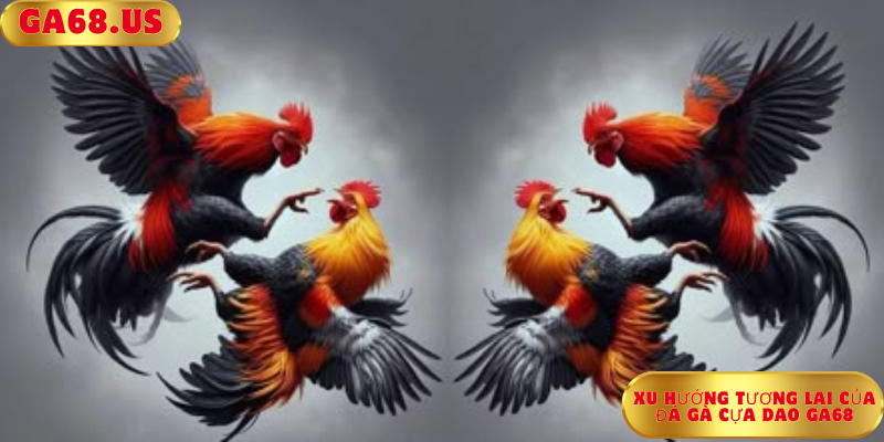 Xu Hướng Tương Lai Của Đá Gà Cựa Dao Ga68 Xu Hướng Tương Lai Của Đá Gà Cựa Dao Ga68