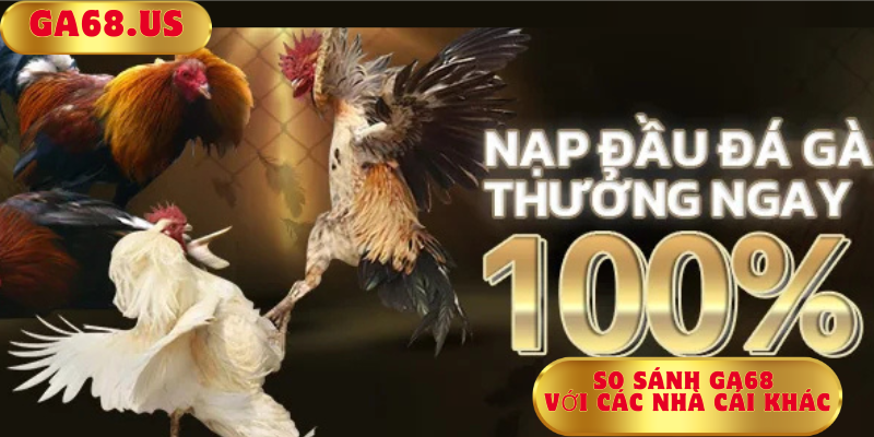 So sánh ga68 với các nhà cái khác 